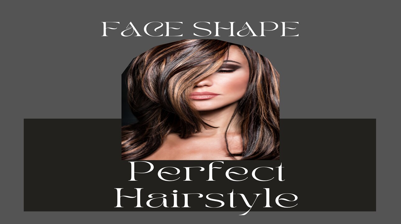 How to Find The Perfect Hairstyle for Your Face Shape